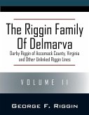 The Riggin Family of Delmarva Volume II The Riggin Family of Delmarva Volume II