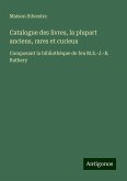 Catalogue des livres, la plupart anciens, rares et curieux