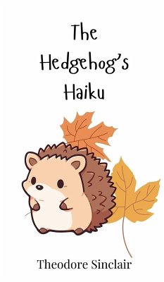 The Hedgehog's Haiku - Sinclair, Theodore