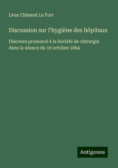 Discussion sur l'hygiène des hôpitaux - Le Fort, Léon Clément