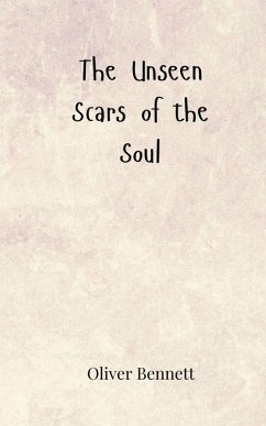 The Unseen Scars of the Soul - Bennett, Oliver