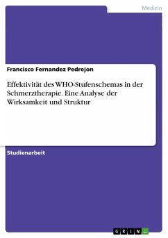 Effektivität des WHO-Stufenschemas in der Schmerztherapie. Eine Analyse der Wirksamkeit und Struktur (eBook, PDF) Effektivität des WHO-Stufenschemas in der Schmerztherapie. Eine Analyse der Wirksamkeit und Struktur (eBook, PDF)