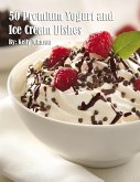 50 Premium Yogurt and Ice Cream Dishes 50 Premium Yogurt and Ice Cream Dishes