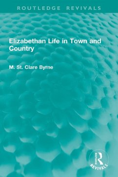 Elizabethan Life in Town and Country (eBook, PDF) - Byrne, M. St. Clare