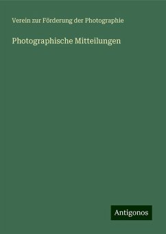 Photographische Mitteilungen - Photographie, Verein zur Förderung der