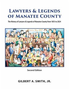 Lawyers and Legends of Manatee County -Second Edition, The History of Lawyers and Legends of Manatee County from 1855 to 2024 - Smith, Gilbert