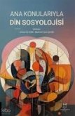 Ana Konulariyla Din Sosyolojisi Ana Konulariyla Din Sosyolojisi