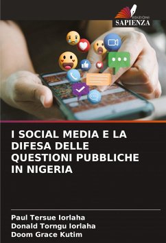 I SOCIAL MEDIA E LA DIFESA DELLE QUESTIONI PUBBLICHE IN NIGERIA - IORLAHA, Paul Tersue;Iorlaha, Donald Torngu;Kutim, Doom Grace