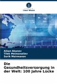 Die Gesundheitsversorgung in der Welt: 100 Jahre Lücke