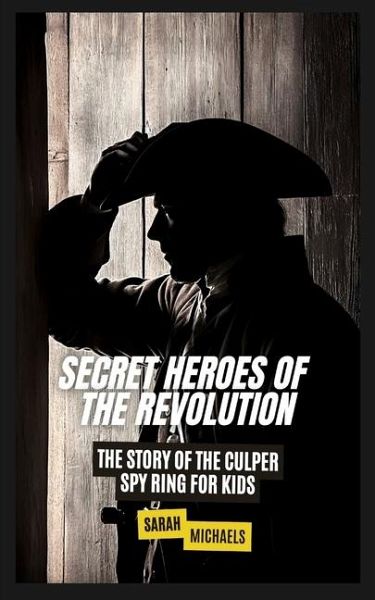 Secret Heroes of the Revolution Secret Heroes of the Revolution