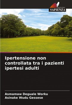 Ipertensione non controllata tra i pazienti ipertesi adulti - Worku, Asmamaw Deguale;Gessese, Asinake Wudu