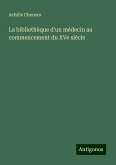 La bibliothèque d'un médecin au commencement du XVe siècle La bibliothèque d'un médecin au commencement du XVe siècle