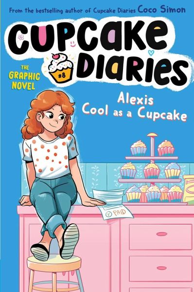 Alexis Cool as a Cupcake The Graphic Novel (eBook, ePUB) Alexis Cool as a Cupcake The Graphic Novel (eBook, ePUB)
