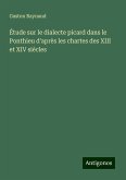Étude sur le dialecte picard dans le Ponthieu d'après les chartes des XIII et XIV siècles Étude sur le dialecte picard dans le Ponthieu d'après les chartes des XIII et XIV siècles