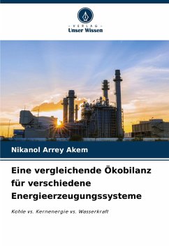 Eine vergleichende Ökobilanz für verschiedene Energieerzeugungssysteme - Akem, Nikanol Arrey