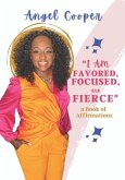 "I am Favored, Focused, and Fierce" a book of Affirmations