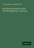 Mittelalterliche Siegel aus dem Erzstift Magdeburg: 3. Lieferung Mittelalterliche Siegel aus dem Erzstift Magdeburg: 3. Lieferung