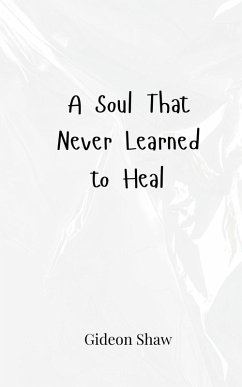 A Soul That Never Learned to Heal - Shaw, Gideon