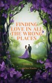 Finding Love in All the Wrong Places Finding Love in All the Wrong Places