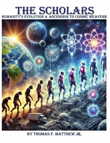 The Scholars - Humanity's Evolution & Ascension to Cosmic Weavers