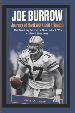 Joe Burrow Journey of Hard Work and Triumph - Leroy, John O