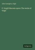 P. Vergili Maronis opera: The works of Virgil P. Vergili Maronis opera: The works of Virgil