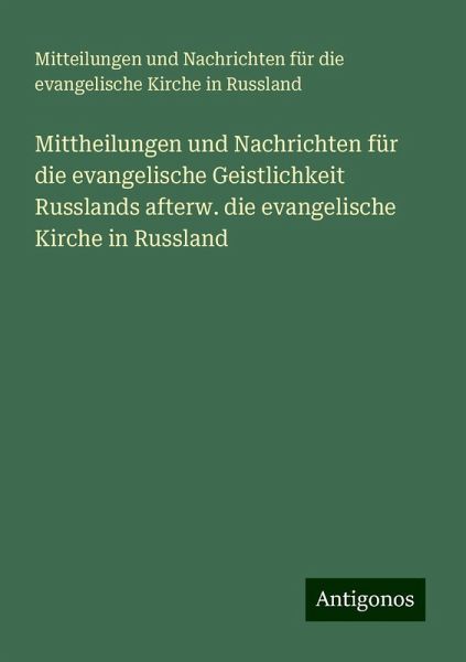 Mittheilungen und Nachrichten für die evangelische Geistlichkeit Russlands afterw. die evangelische Kirche in Russland