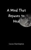 A Mind That Refuses to Heal A Mind That Refuses to Heal