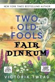 Two Old Fools Fair Dinkum - LARGE PRINT Two Old Fools Fair Dinkum - LARGE PRINT