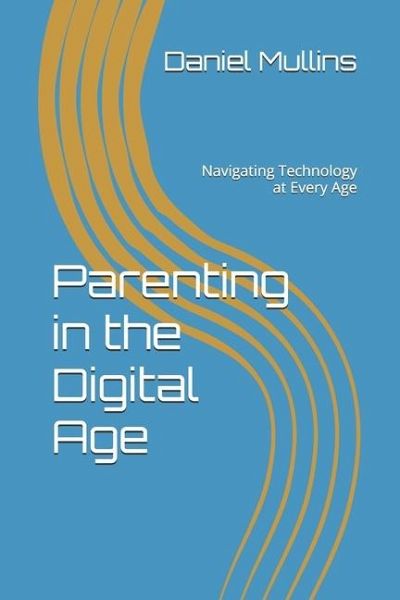 Parenting in the Digital Age Parenting in the Digital Age
