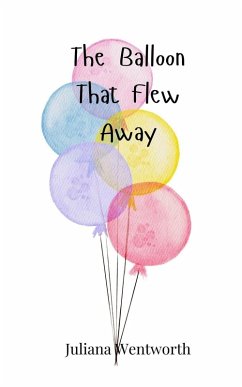 The Balloon That Flew Away - Wentworth, Juliana