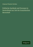 Politische Zustände und Personen in Deutschland zur Zeit der französischen Herrschaft Politische Zustände und Personen in Deutschland zur Zeit der französischen Herrschaft