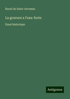 La gravure a l'eau-forte - Saint-Arroman, Raoul de