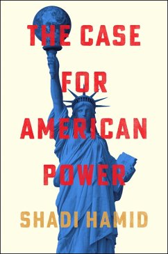 The Case for American Power - Hamid, Shadi