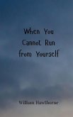 When You Cannot Run from Yourself When You Cannot Run from Yourself