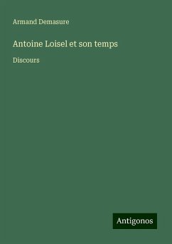 Antoine Loisel et son temps - Demasure, Armand