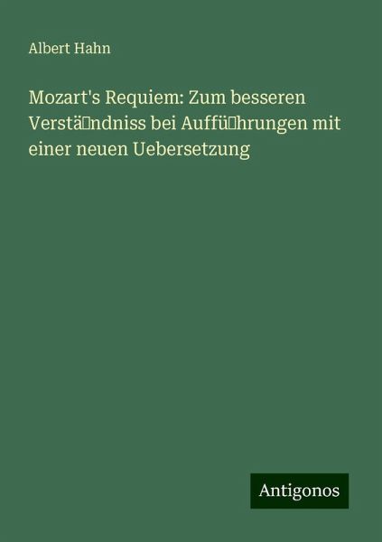 Mozart's Requiem: Zum besseren Verständniss bei Aufführungen mit einer neuen Uebersetzung