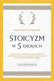 Stoicyzm w 5 krokach: Jak wykorzystac ponadczasowa madrosc stoików we wspólczesnej codziennosci, aby osiagnac zelazna dyscypline, wewnetrzny spokój, odpornosc i pokore W tym 28-dniowe wyzwanie (eBook, ePUB) Stoicyzm w 5 krokach: Jak wykorzystac ponadczasowa madrosc stoików we wspólczesnej codziennosci, aby osiagnac zelazna dyscypline, wewnetrzny spokój, odpornosc i pokore W tym 28-dniowe wyzwanie (eBook, ePUB)
