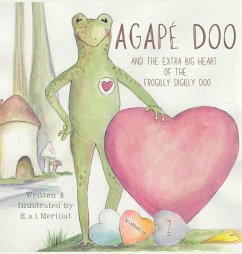 Agapé Doo and the Extra Big Heart of the Frogilly Digilly Doo - Merillat, H. S. I.