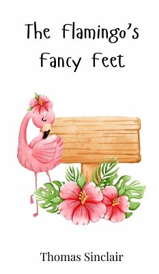 The Flamingo's Fancy Feet - Sinclair, Thomas