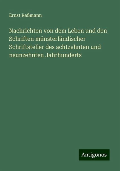 Nachrichten von dem Leben und den Schriften münsterländischer Schriftsteller des achtzehnten und neunzehnten Jahrhunderts
