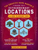 The Creative Game Master's Guide to Extraordinary Locations The Creative Game Master's Guide to Extraordinary Locations