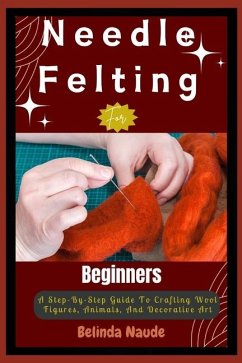 Needle Felting For Beginners - Naude, Belinda
