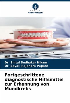 Fortgeschrittene diagnostische Hilfsmittel zur Erkennung von Mundkrebs - NIKAM, DR. SHITAL SUDHAKAR;PAGARE, DR. SAYALI RAJENDRA