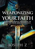 Weaponizing Your Faith Weaponizing Your Faith