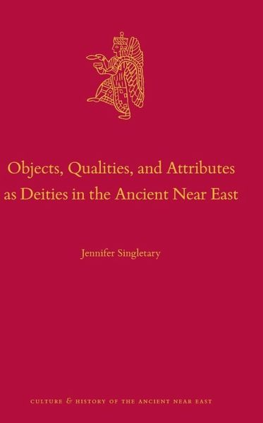 Objects, Qualities, and Attributes as Deities in the Ancient Near East Objects, Qualities, and Attributes as Deities in the Ancient Near East