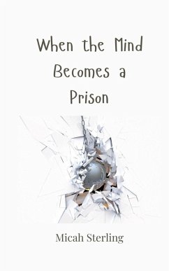 When the Mind Becomes a Prison - Sterling, Micah