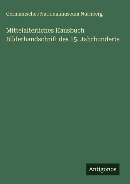Mittelalterliches Hausbuch Bilderhandschrift des 15. Jahrhunderts Mittelalterliches Hausbuch Bilderhandschrift des 15. Jahrhunderts
