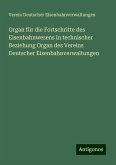 Organ für die Fortschritte des Eisenbahnwesens in technischer Beziehung Organ des Vereins Deutscher Eisenbahnverwaltungen Organ für die Fortschritte des Eisenbahnwesens in technischer Beziehung Organ des Vereins Deutscher Eisenbahnverwaltungen