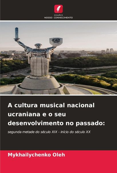 A cultura musical nacional ucraniana e o seu desenvolvimento no passado: A cultura musical nacional ucraniana e o seu desenvolvimento no passado: